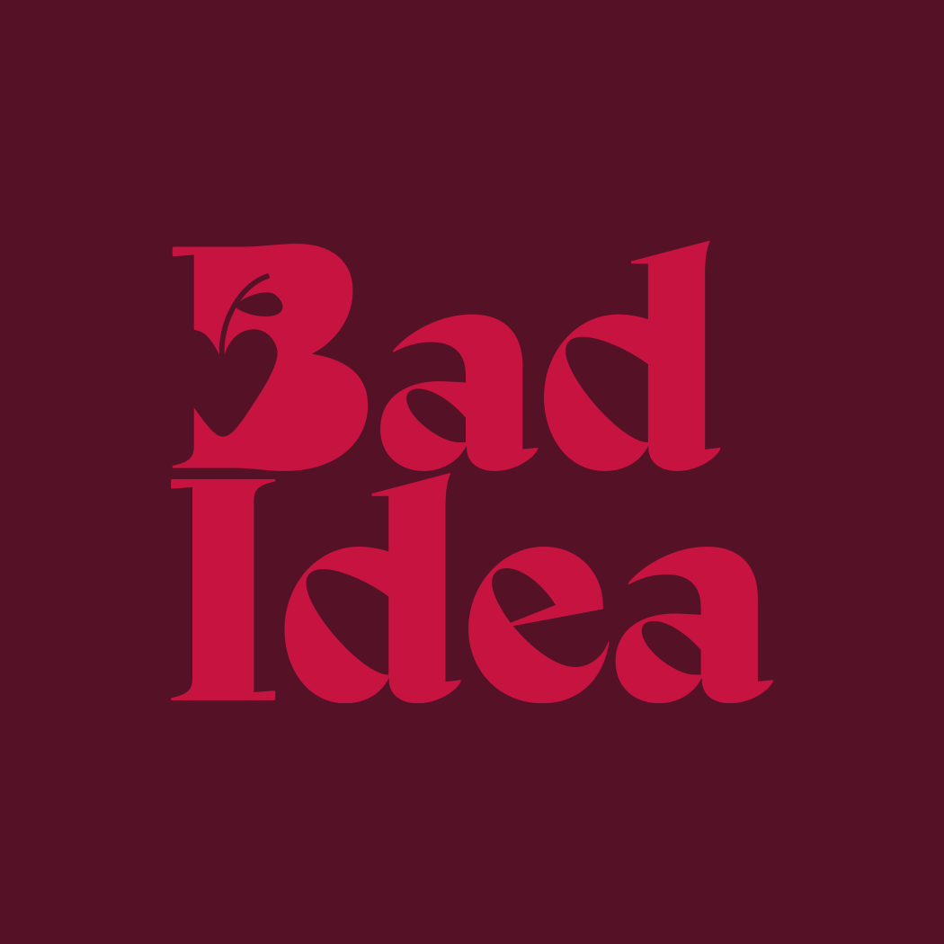Bad Idea